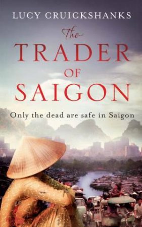 The Trader of Saigon by Lucy Cruickshanks