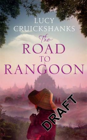 The Road To Rangoon by Lucy Cruickshanks