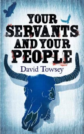 Your Servants and Your People by David Towsey