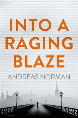 Into a Raging Blaze by Andreas Norman