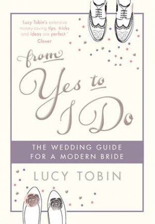 From Yes To I Do: The Wedding Guide by Lucy Tobin