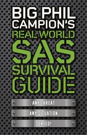 Big Phil Campion's Real World SAS Survival Guide by Phil Campion