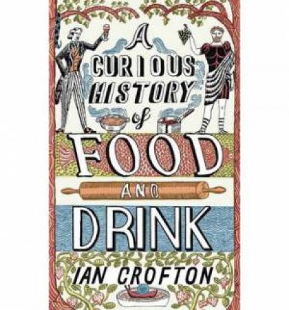 A Curious History of Food and Drink by Ian Crofton