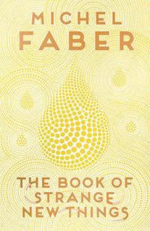 The Book of Strange New Things by Michel Faber