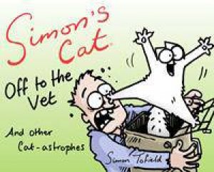 Simon's Cat: Off to the Vet by Simon Tofield