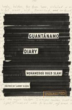 Guantanamo Diary by Mohamedou Ould Slahi & Larry Siems