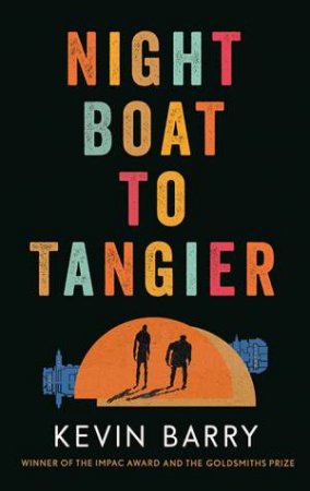 Night Boat To Tangier by Kevin Barry