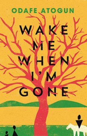 Wake Me When I'm Gone by Odafe Atogun