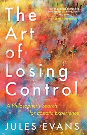 The Art Of Losing Control by Jules Evans