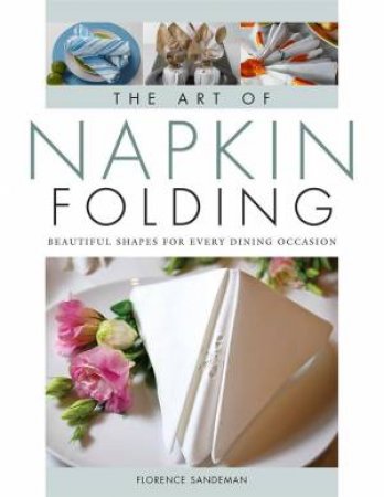 The Art of Napkin Folding by Florence Sandeman