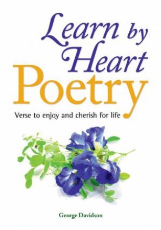 Learn by Heart Poetry: Verse to Enjoy and Cherish for Life by Various