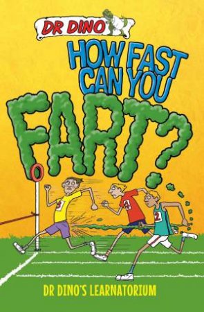 Dr Dino's Learnatorium: How Fast Can You Fart? by Noel Botham