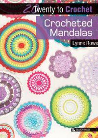 20 to Crochet: Crocheted Mandalas by Lynne Rowe