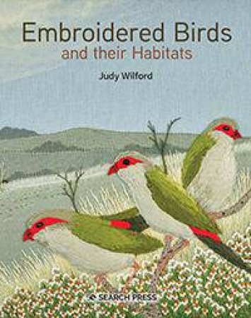 Embroidered Birds and their Habitats by Judy Wilford