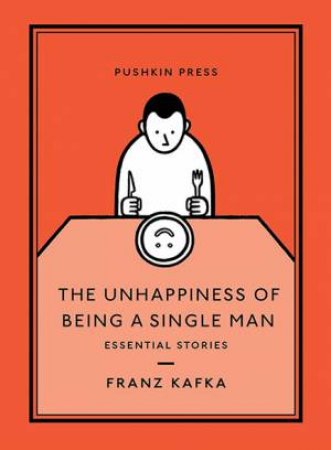 The Unhappiness Of Being A Single Man by Franz Kafka