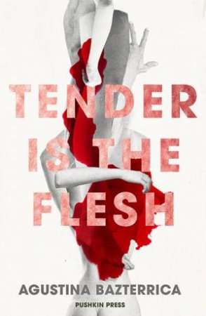 Tender Is The Flesh by Agustina Bazterrica