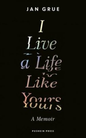 I Live A Life Like Yours by Jan Grue