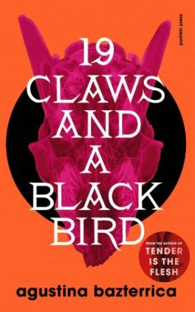 Nineteen Claws And A Black Bird by Agustina Bazterrica & Sarah Moses