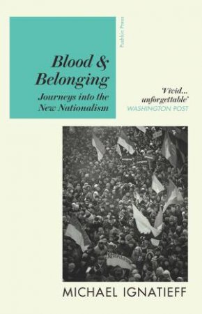 Blood & Belonging by Michael Ignatieff