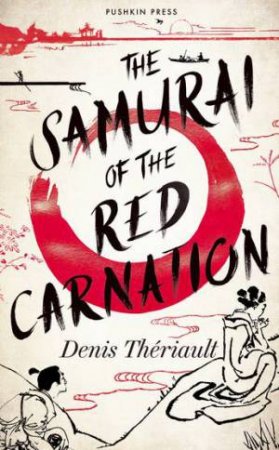 The Samurai of the Red Carnation by Denis Theriault