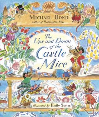 The Ups And Downs Of The Castle Mice by Michael Bond & Emily Sutton