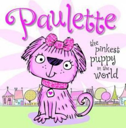 Paulette The Pinkest Puppy in the World by Various