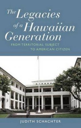 Legacies of a Hawaiian Generation by Judith Schachter