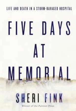 Five Days at Memorial by Sheri Fink