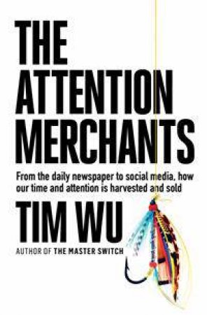 The Attention Merchants by Tim Wu