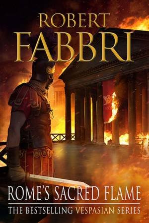 Rome's Sacred Flame by Robert Fabbri