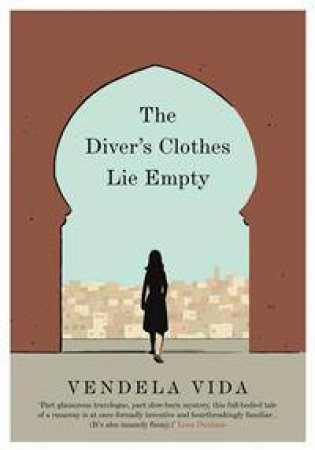 The Diver's Clothes Lie Empty by Vendela Vida