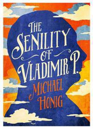 The Senility Of Vladimir P by Michael Honig