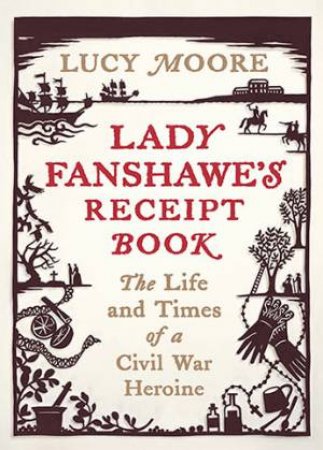 Lady Fanshawe's Receipt Book by Lucy Moore