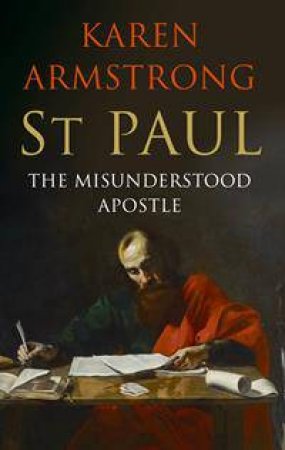 St Paul: The Apostle We Love to Hate by Karen Armstrong