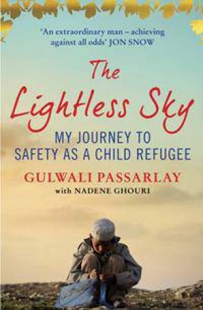 The Lightless Sky: My Journey To Safety As A Child Refugee by Gulwali Passarlay