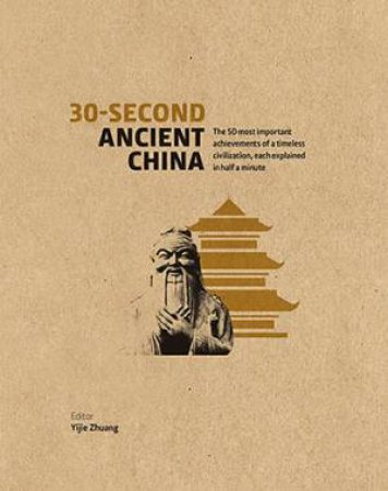 30-Second Ancient China by Dr Yijie Zhuang & Qin Cao