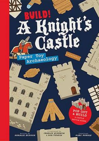 Build! A Knight's Castle by Annalie Seaman & Charlie Simpson