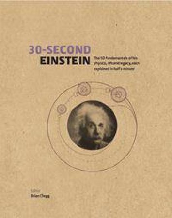 30-Second Einstein: The 50 Fundamentals Of His Work, Life And Legacy, Each Explained In Half A Minute by Brian Clegg