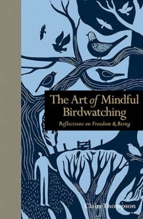 The Art Of Mindful Birdwatching by Claire Thompson