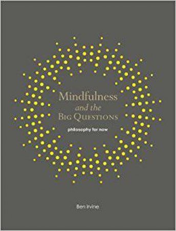 Mindfulness And The Big Questions by Ben Irvine