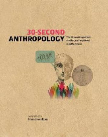 30-Second Anthropology by Simon Underdown