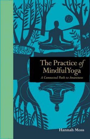 The Practice of Mindful Yoga by Hannah Moss