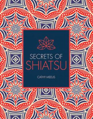 Secrets Of Shiatsu by Cathy Meeus & Paul Lundberg