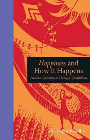 Happiness And How It Happens by The Happy Buddha