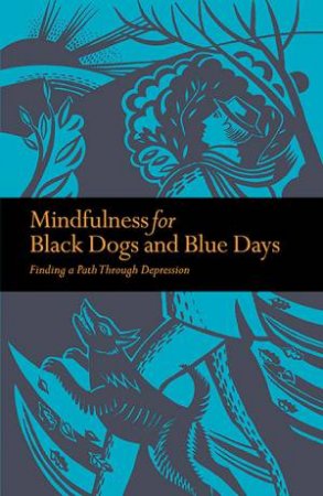 Mindfulness for Black Dogs and Blue Days by Richard Gilpin