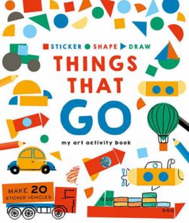 Sticker, Shape, Draw: Things That Go by Various