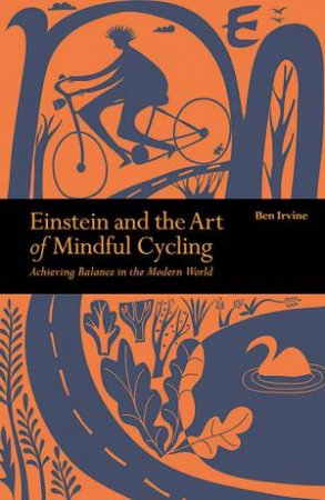 Einstein & The Art Of Mindful Cycling by Ben Irvine