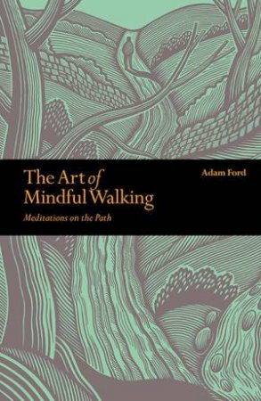 The Art of Mindful Walking by Adam Ford