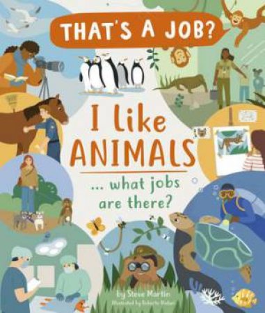 That's A Job?: I Like Animals ... What Jobs Are There? by Steve Martin & Roberto Blefari