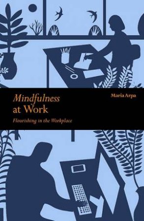 Mindfulness At Work by Maria Arpa